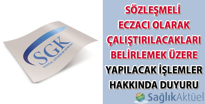 SGK sözleşmeli eczacı olarak çalıştırılacakları belirlemek üzere yapılacak işlemler