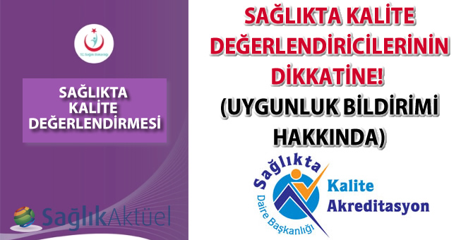 Sağlıkta Kalite Değerlendiricilerinin Dikkatine!!! (Uygunluk Bildirimi Hakkında)-09.08.2016