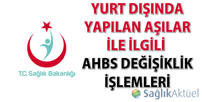 Yurt dışında yapılan aşılar ile ilgili AHBS değişiklik işlemleri