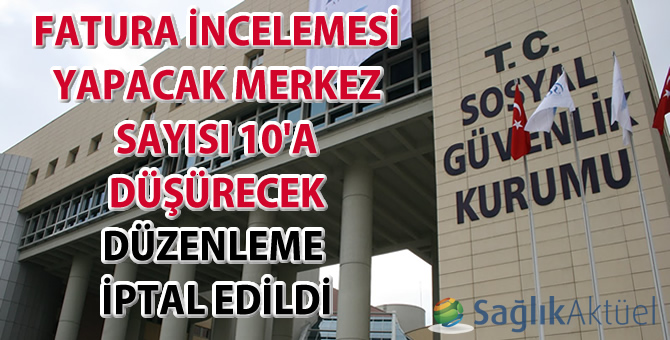 Fatura incelemesi yapacak merkez sayısı 10'a düşürecek düzenleme iptal edildi
