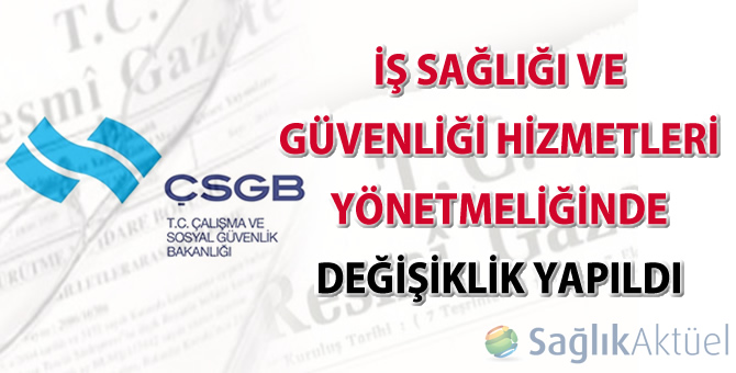 İş Sağlığı ve Güvenliği Hizmetleri Yönetmeliğinde değişiklik yapıldı