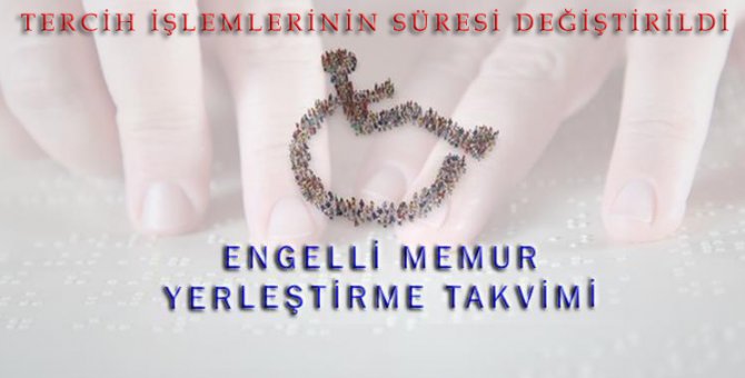 Engelli memur alımlarında tercih işlemlerinin süresi değiştirildi