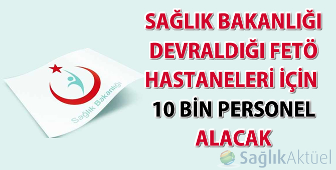 Sağlık Bakanlığı devraldığı FETÖ hastaneleri için 10 bin personel alacak