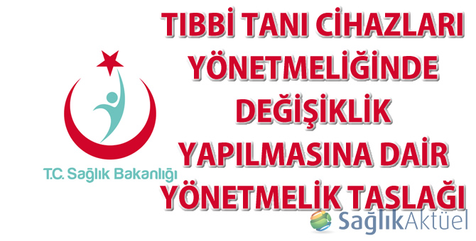 Tıbbi Tanı Cihazları Yönetmeliğinde Değişiklik Yapılmasına Dair Yönetmelik Taslağı