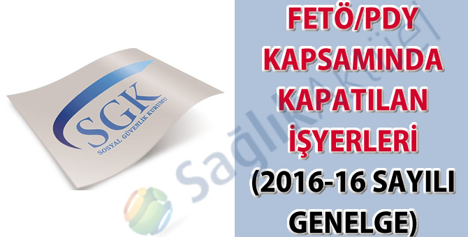 FETÖ/PDY kapsamında kapatılan işyerleri (2016-16 sayılı genelge)