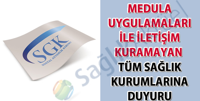 MEDULA uygulamaları ile iletişim kuramayan tüm sağlık kurumlarına duyuru