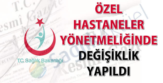 Özel Hastaneler Yönetmeliğinde değişiklik yapıldı-22.03.2017