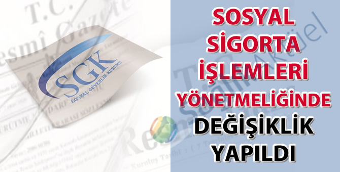 Sosyal Sigorta İşlemleri Yönetmeliğinde Değişiklik yapıldı-25.08.2016