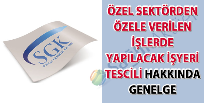 Özel sektörden özele verilen işlerde yapılacak işyeri tescili hakkında genelge