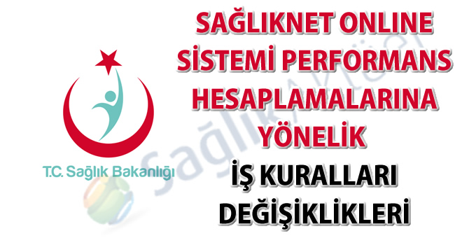 Sağlıknet Online Sistemi Performans Hesaplamalarına Yönelik İş Kuralları Değişiklikleri Duyurusu