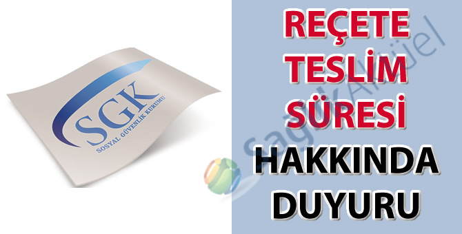 Reçete teslim tarihi hakkında duyuru-12.05.2017