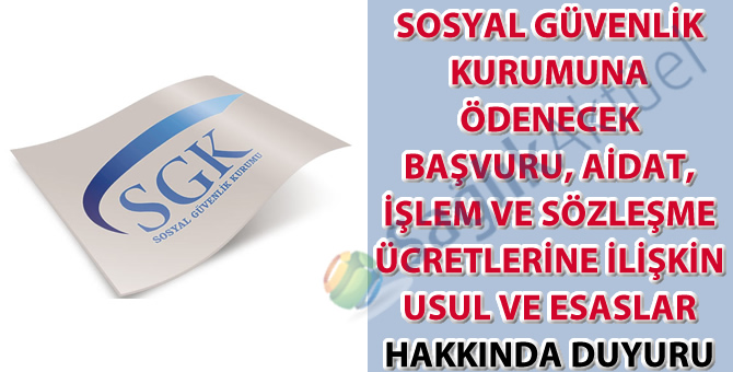 Sosyal Güvenlik Kurumuna ödenecek başvuru, aidat, işlem ve sözleşme ücretlerine ilişkin usul ve esaslar hakkında duyuru-09.01.2019