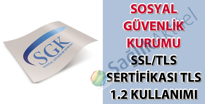 Sosyal Güvenlik Kurumu SSL/TLS Sertifikası TLS 1.2 kullanımı hakkında duyuru