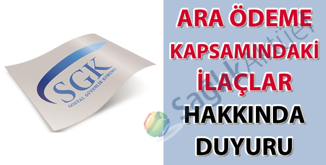 Ara ödeme kapsamındaki ilaçlar hakkında duyuru