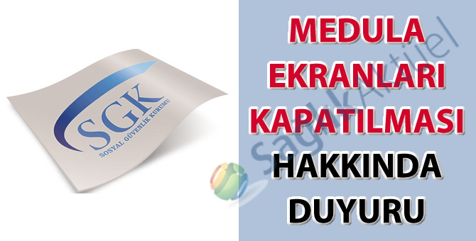 Medula ekranları kapatılması hakkında duyuru