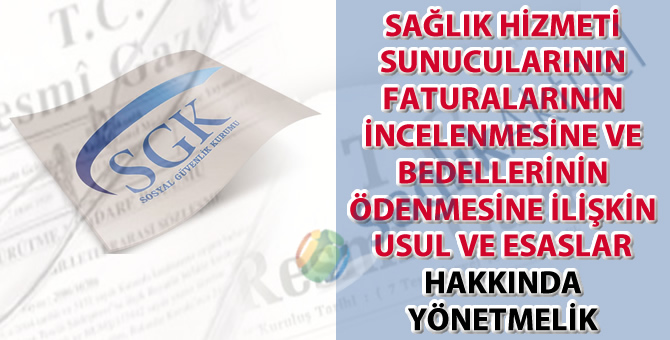 Sağlık Hizmeti Sunucularının Faturalarının İncelenmesine ve Bedellerinin Ödenmesine İlişkin Usul ve Esaslar Hakkında Yönetmelikte değişiklik yapıldı