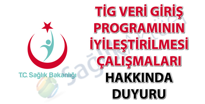 TİG veri giriş programının iyileştirilmesi çalışmaları hakkında duyuru