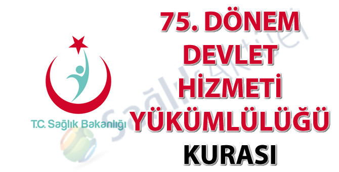 75. Dönem Devlet Hizmeti Yükümlülüğü Kurası İlanı