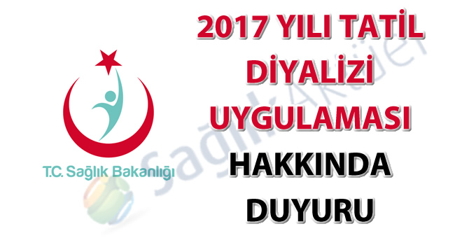 2017 Yılı Tatil Diyalizi Uygulaması Hakkında Duyuru