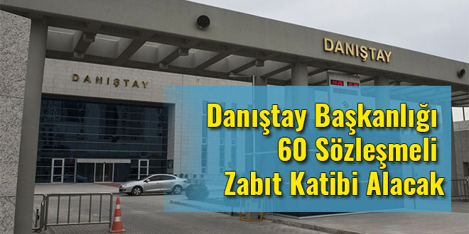 Danıştay Başkanlığı 60 Sözleşmeli Personel Alacak