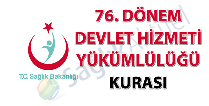 76. Dönem Devlet Hizmeti Yükümlülüğü Kurası İlanı