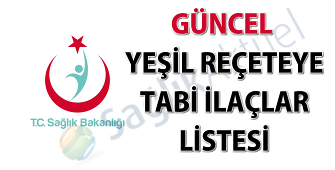 Güncel Yeşil Reçeteye tabi ilaçlar listesi-11.07.2017