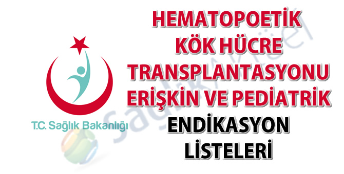 Hematopoetik kök hücre transplantasyonu erişkin ve pediatrik endikasyon listeleri