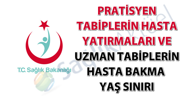 Pratisyen Tabiplerin Hasta Yatırmaları ve Uzman Tabiplerin Hasta Bakma Yaş Sınırı hakkında genelge