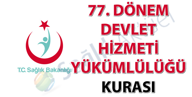 77. Dönem Devlet Hizmeti Yükümlülüğü Kurası İlanı