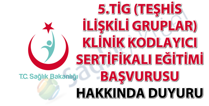 5.TİG (Teşhis İlişkili Gruplar) Klinik Kodlayıcı Sertifikalı Eğitimi Başvurusu Hakkında Duyuru