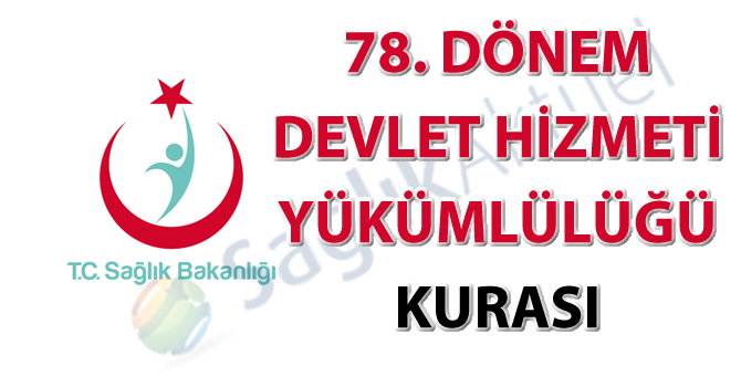 78. Dönem Devlet Hizmeti Yükümlülüğü Kurası İlanı