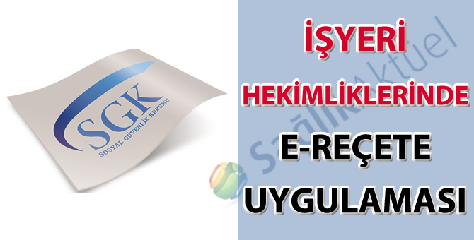İşyeri Hekimliklerinde E-Reçete Uygulaması-20.07.2018