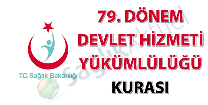 79. Dönem Devlet Hizmeti Yükümlülüğü Kurası İlanı