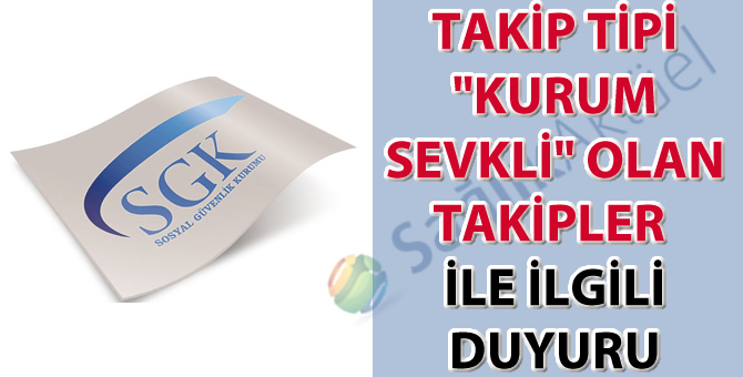 Takip Tipi "Kurum Sevkli" olan takipler ile ilgili duyuru