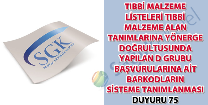 Tıbbi malzeme listeleri tıbbi malzeme alan tanımlarına yönerge doğrultusunda yapılan D grubu başvurularına ait barkodların sisteme tanımlanması duyuru 75