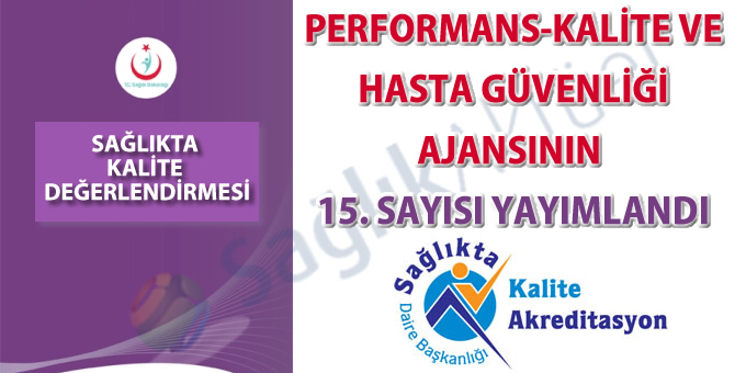 Performans-Kalite ve Hasta Güvenliği Ajansının 15. sayısı yayımlandı