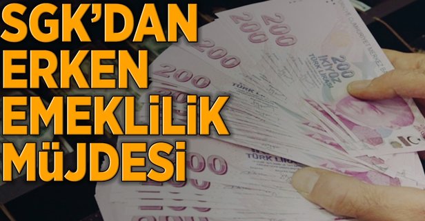 SGK'dan erken emeklilik müjdesi