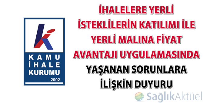 İhalelere yerli isteklilerin katılımı ile yerli malına fiyat avantajı uygulamasında yaşanan sorunlara ilişkin duyuru