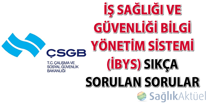 İş Sağlığı ve Güvenliği Bilgi Yönetim Sistemi (İBYS) Sıkça Sorulan Sorular yayımlandı