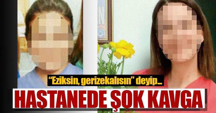 Hemşire ve doktor arasında 'ezik' kavgası