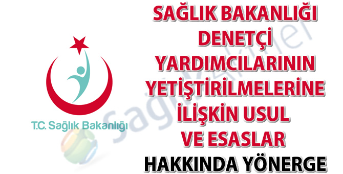 Sağlık Bakanlığı Denetçi Yardımcılarının Yetiştirilmelerine İlişkin Usul ve Esasları Hakkında Yönerge