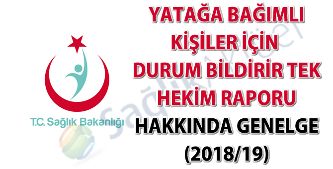 Yatağa Bağımlı Kişiler İçin Durum Bildirir Tek Hekim Raporu Hakkında Genelge (2018/19)