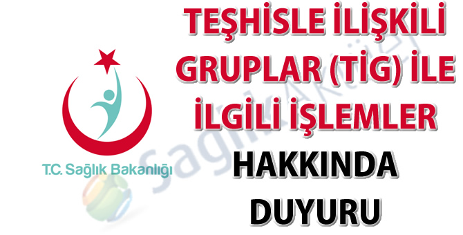 Teşhisle İlişkili Gruplar (TİG) ile ilgili işlemler hakkında duyuru