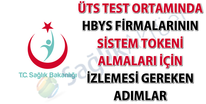 ÜTS test ortamında HBYS firmalarının sistem tokeni almaları için izlemesi gereken adımlar