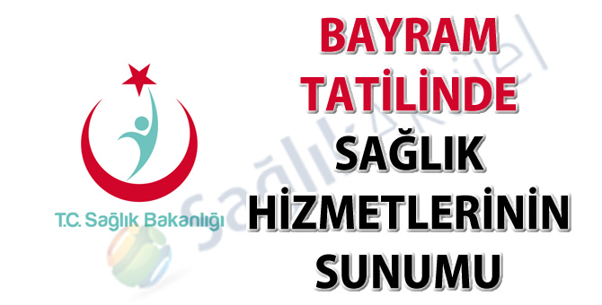 Bayram tatilinde sağlık hizmetlerinin sunumu hakkında duyuru-13.06.2018