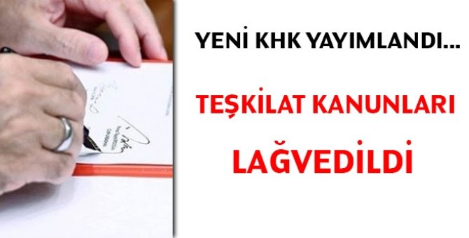 Yeni KHK yayımlandı... Teşkilat kanunları lağvedildi