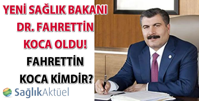 Yeni Sağlık Bakanı Fahrettin Koca oldu!