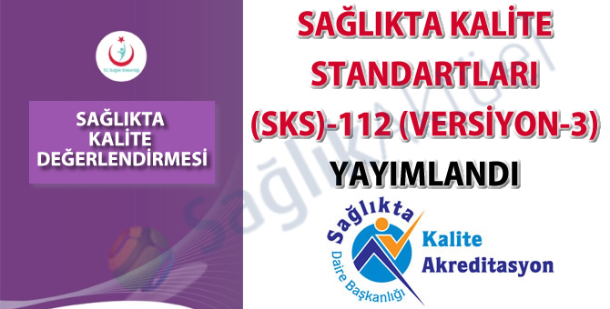 Sağlıkta Kalite Standartları (SKS)-112 (Versiyon-3) yayımlandı