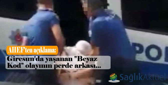 AHEF'ten Giresun'da yaşanan "Beyaz Kod" olayının perde arkası...