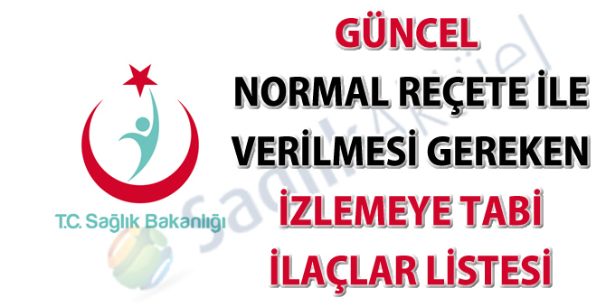 Güncel normal reçete ile verilmesi gereken izlemeye tabi ilaçlar listesi-08.08.2018